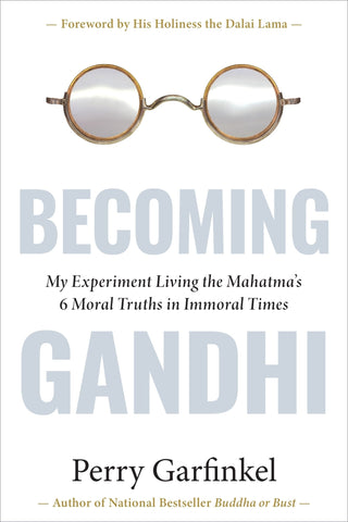 Becoming Gandhi: My Experiment Living the Mahatma's 6 Moral Truths in Immoral Times - Garfinkel, Perry (Hardcover)