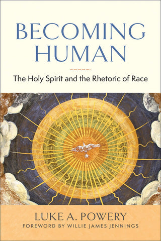 Becoming Human: The Holy Spirit and the Rhetoric of Race - Powery, Luke A. (Paperback)