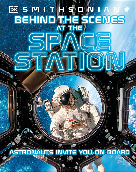 Behind the Scenes at the Space Stations: Your All Access Guide to the World's Most Amazing Space Station - Dk (Hardcover)-Children's Books/Ages 9-12 Nonfiction-9780744056105-BookBizCanada