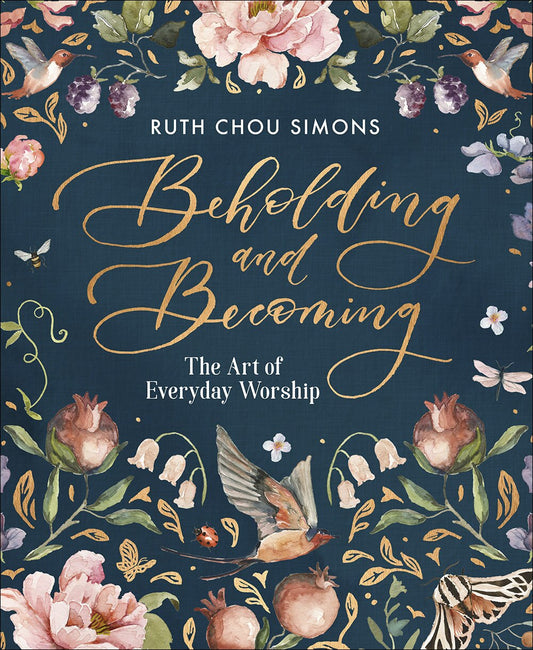 Beholding and Becoming: The Art of Everyday Worship - Simons, Ruth Chou (Hardcover)-Religion - Christian Life-9780736974929-BookBizCanada