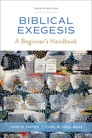 Biblical Exegesis, Fourth Edition: A Beginner's Handbook - Hayes, John H. (Paperback)