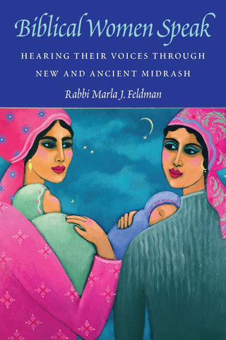 Biblical Women Speak: Hearing Their Voices Through New and Ancient Midrash - Feldman, Marla J. (Paperback)