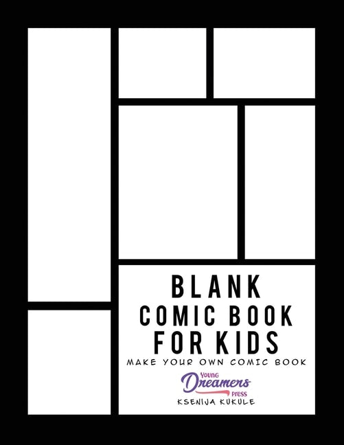 Blank Comic Book for Kids: Draw Your Own Comic Book, Make Your Own Comic Book, Sketch Book for Kids - Young Dreamers Press (Paperback)-Children's Books/Ages 9-12 Nonfiction-9781777375317-BookBizCanada