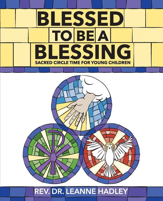 Blessed to Be a Blessing: Sacred Circle Time for Young Children - Hadley, Leanne (Paperback)-Religion - Youth Issues-9780881777864-BookBizCanada