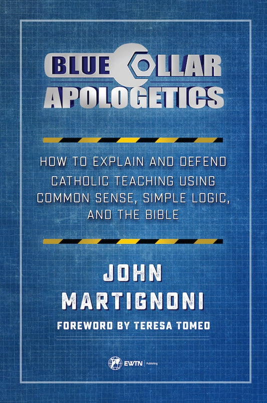 Blue Collar Apologetics: How to Explain and Defend Catholic Teaching Using Common Sense, Simple Logic, and the Bible - Martignoni, John (Paperback)-Religion - Theology-9781682781135-BookBizCanada