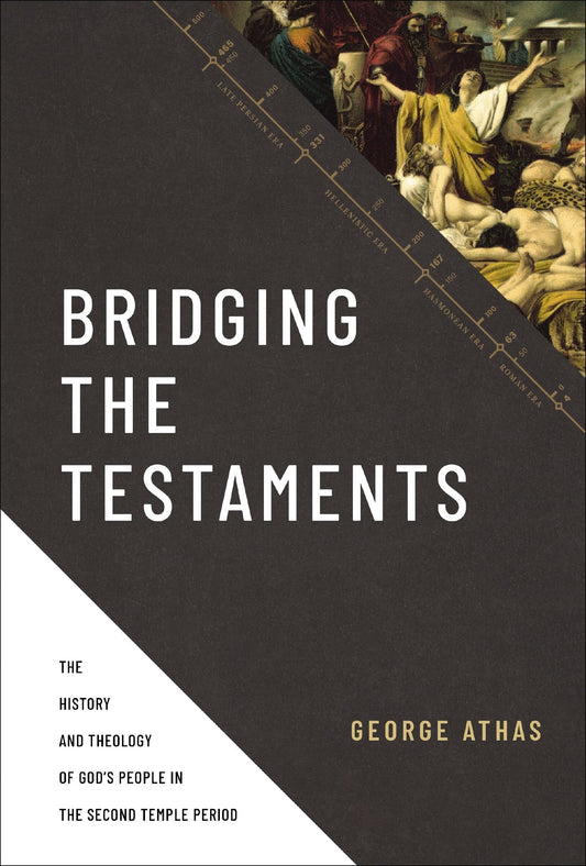 Bridging the Testaments: The History and Theology of God's People in the Second Temple Period - Athas, George (Hardcover)-History - General History-9780310520948-BookBizCanada