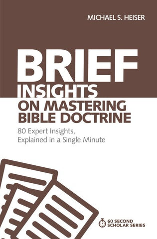 Brief Insights on Mastering Bible Doctrine: 80 Expert Insights, Explained in a Single Minute - Heiser, Michael S. (Paperback)