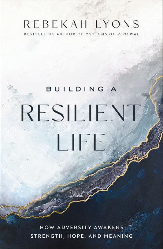 Building a Resilient Life: How Adversity Awakens Strength, Hope, and Meaning - Lyons, Rebekah (Hardcover)-Self-Help-9780310365396-BookBizCanada