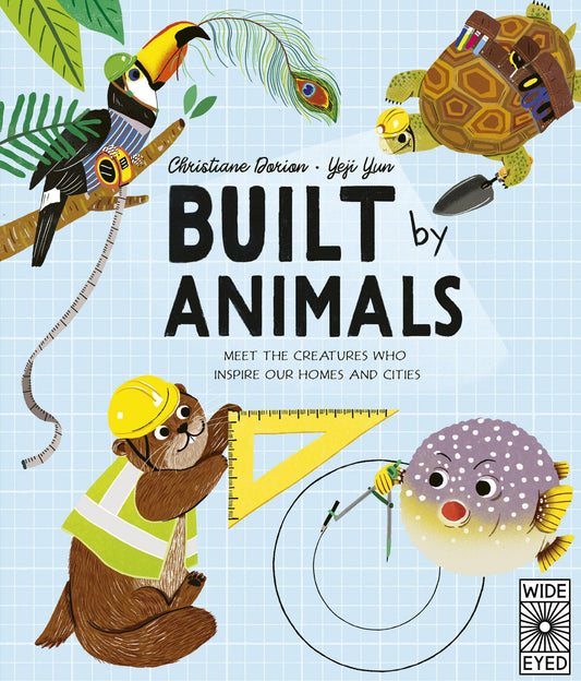 Built by Animals: Meet the Creatures Who Inspire Our Homes and Cities - Dorion, Christiane (Hardcover)-Children's Books/Ages 9-12 Nonfiction-9780711265707-BookBizCanada