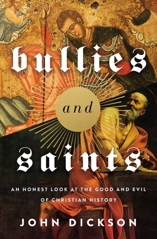 Bullies and Saints: An Honest Look at the Good and Evil of Christian History - Dickson, John (Hardcover)-Religion - Church History-9780310118367-BookBizCanada