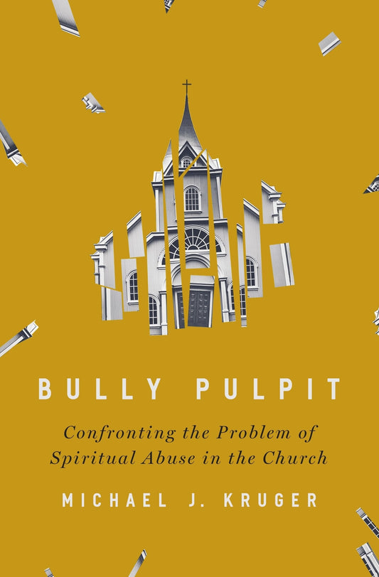 Bully Pulpit: Confronting the Problem of Spiritual Abuse in the Church - Kruger, Michael J. (Hardcover)-Religion - Church Life-9780310136385-BookBizCanada