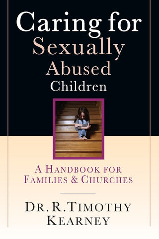 Caring for Sexually Abused Children: A Handbook for Families Churches - Kearney, R. Timothy (Paperback)