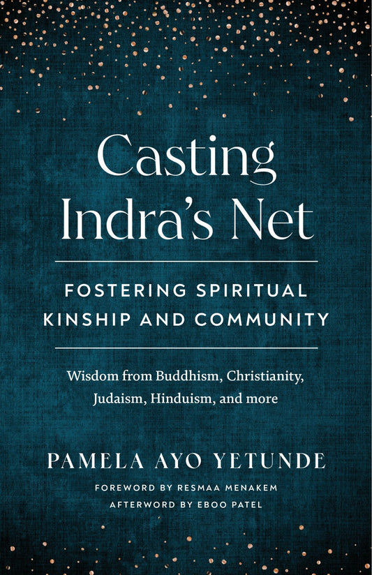 Casting Indra's Net: Fostering Spiritual Kinship and Community - Yetunde, Pamela Ayo (Paperback)-New Age / Body, Mind & Spirit-9781645470922-BookBizCanada