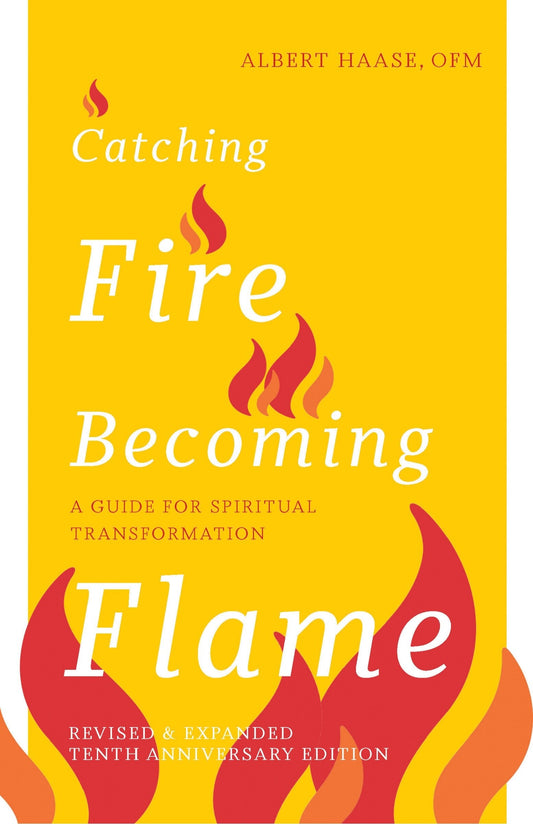 Catching Fire, Becoming Flame: A Guide for Spiritual Transformation - Revised & Expanded Tenth Anniversary Edition (New Edition, Enhanced) - Haase, Albert (Paperback)-Religion - Inspirational/Spirituality-9781640608610-BookBizCanada