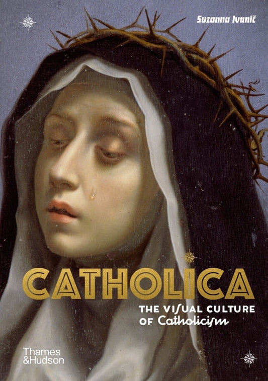 Catholica: The Visual Culture of Catholicism - Ivanic, Suzanna (Hardcover)-Art & Art Instruction-9780500252543-BookBizCanada