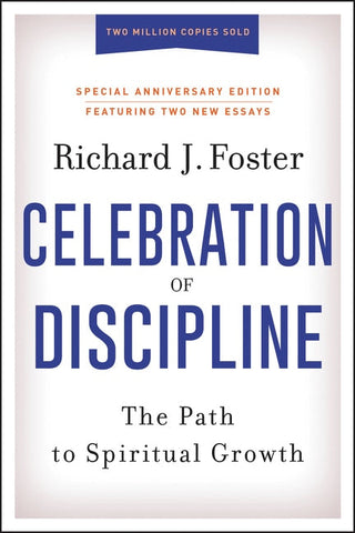 Celebration of Discipline, Special Anniversary Edition: The Path to Spiritual Growth - Foster, Richard J. (Hardcover)