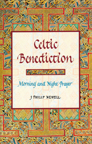 Celtic Benediction: Morning and Night Prayer - Newell, J. Philip (Hardcover)