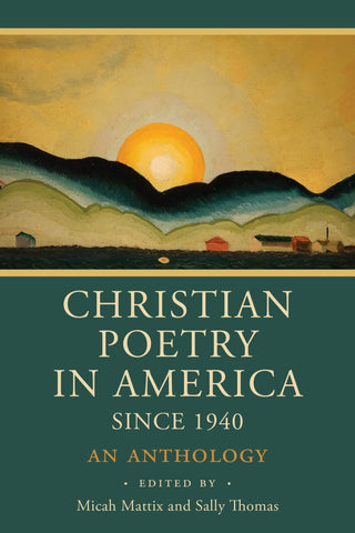 Christian Poetry in America Since 1940: An Anthology - Mattix, Micah (Hardcover)