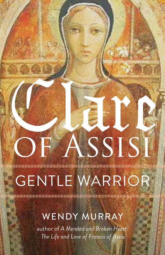 Clare of Assisi: Gentle Warrior - Murray, Wendy (Paperback)-Religion - Church History-9781640601833-BookBizCanada