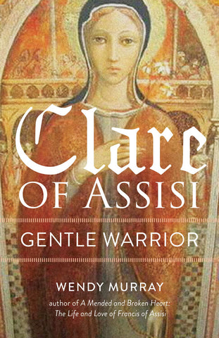 Clare of Assisi: Gentle Warrior - Murray, Wendy (Paperback)