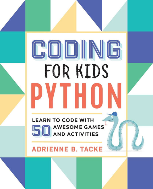 Coding for Kids: Python: Learn to Code with 50 Awesome Games and Activities - Tacke, Adrienne B. (Paperback)-Children's Books/Ages 9-12 Nonfiction-9781641521758-BookBizCanada