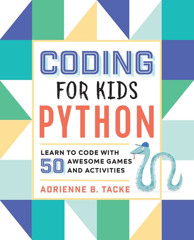 Coding for Kids: Python: Learn to Code with 50 Awesome Games and Activities - Tacke, Adrienne B. (Paperback)