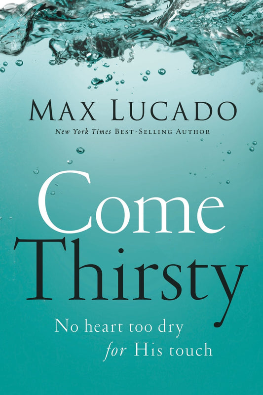 Come Thirsty - Lucado, Max (Paperback)-Religion - Christian Life-9780849947315-BookBizCanada