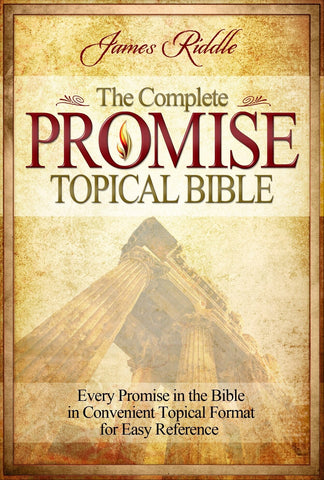 Complete Promise Topical Bible: Every Promise in the Bible in Convenient Topical Format for Easy Reference - Riddle, James (Hardcover)