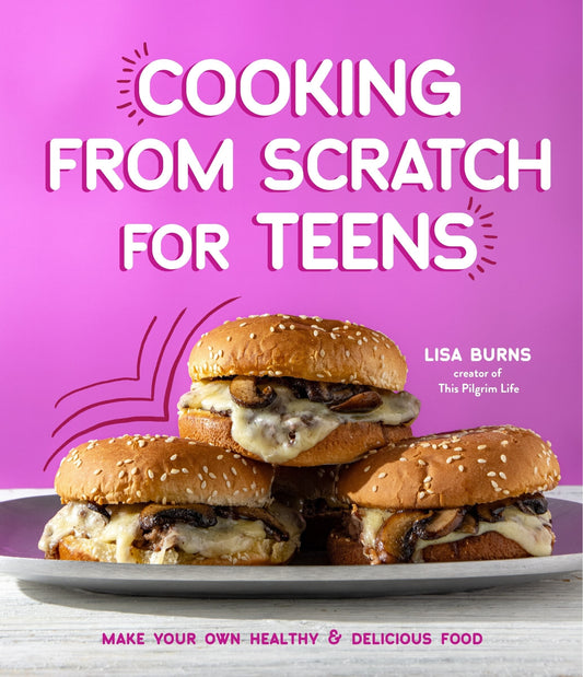 Cooking from Scratch for Teens: Make Your Own Healthy & Delicious Food - Burns, Lisa (Paperback)-Young Adult Misc. Nonfiction-9781645679141-BookBizCanada