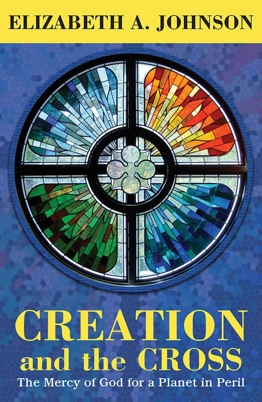 Creation and the Cross: The Mercy of God for a Planet in Peril - Johnson, Elizabeth A. (Paperback)-Religion - Theology-9781626983090-BookBizCanada