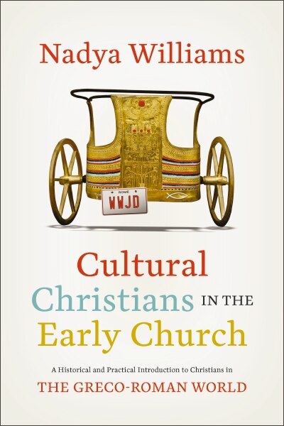 Cultural Christians in the Early Church: A Historical and Practical Introduction to Christians in the Greco-Roman World - Williams, Nadya (Paperback)-Religion - Church History-9780310147817-BookBizCanada