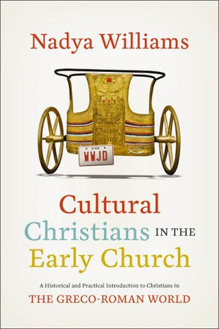 Cultural Christians in the Early Church: A Historical and Practical Introduction to Christians in the Greco-Roman World - Williams, Nadya (Paperback)