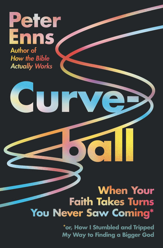 Curveball: When Your Faith Takes Turns You Never Saw Coming (or How I Stumbled and Tripped My Way to Finding a Bigger God) - Enns, Peter (Hardcover)-Religion - Inspirational/Spirituality-9780063093478-BookBizCanada