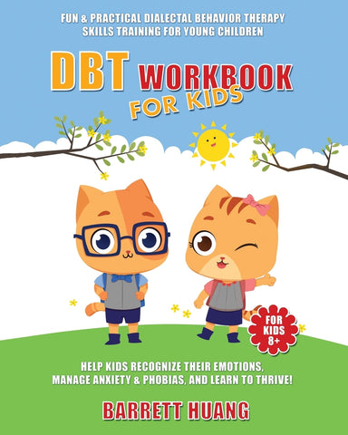 DBT Workbook For Kids: Fun & Practical Dialectal Behavior Therapy Skills Training For Young Children Help Kids Manage Anxiety & Phobias, Reco - Huang, Barrett (Paperback)