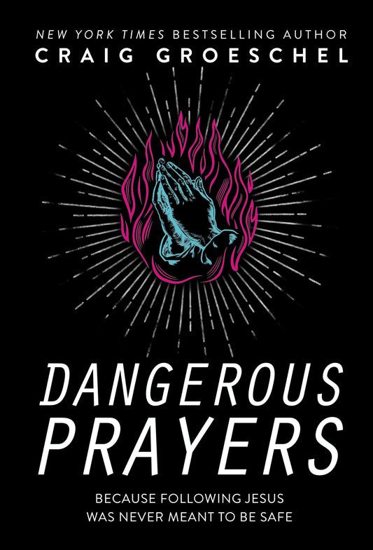 Dangerous Prayers: Because Following Jesus Was Never Meant to Be Safe - Groeschel, Craig (Hardcover)-Religion - Inspirational/Spirituality-9780310343127-BookBizCanada