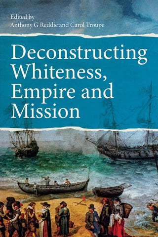 Deconstructing Whiteness, Empire and Mission - Reddie, Anthony G. (Paperback)