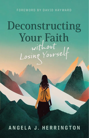 Deconstructing Your Faith Without Losing Yourself - Herrington, Angela J. (Paperback)