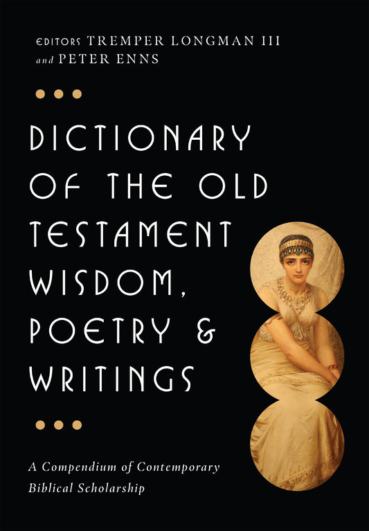 Dictionary of the Old Testament: Wisdom, Poetry & Writings: A Compendium of Contemporary Biblical Scholarship - Longman III, Tremper (Hardcover)-Religion - Commentaries / Reference-9780830817832-BookBizCanada