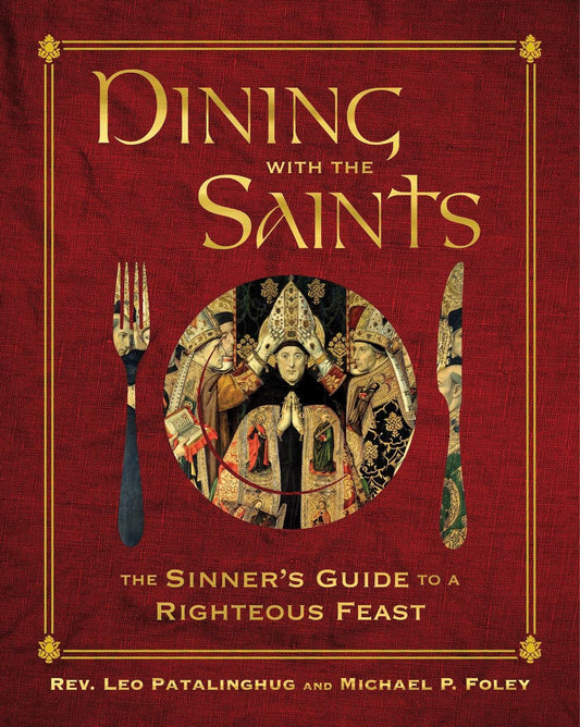 Dining with the Saints: The Sinner's Guide to a Righteous Feast - Patalinghug, Leo (Hardcover)-Religion - Church History-9781684512478-BookBizCanada