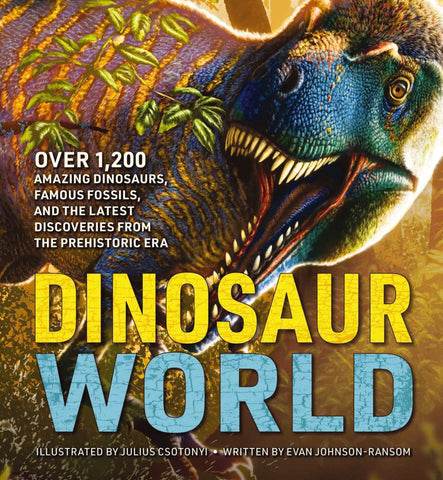 Dinosaur World: Over 1,200 Amazing Dinosaurs, Famous Fossils, and the Latest Discoveries from the Prehistoric Era - Johnson-Ransom, Evan (Hardcover)