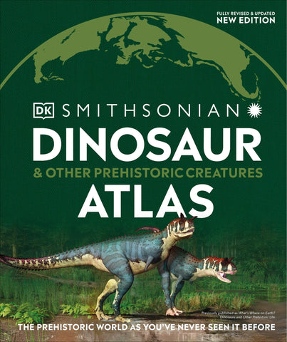 Dinosaur and Other Prehistoric Creatures Atlas: The Prehistoric World as You've Never Seen It Before - Dk (Hardcover)