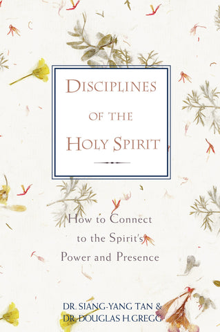 Disciplines of the Holy Spirit: How to Connect to the Spirit's Power and Presence - Tan, Siang-Yang (Paperback)