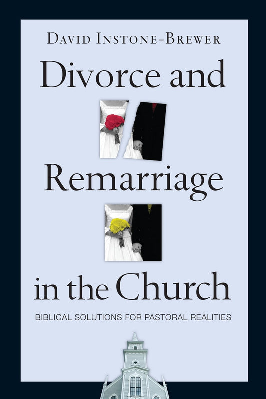 Divorce and Remarriage in the Church: Biblical Solutions for Pastoral Realities - Instone-Brewer, David (Paperback)-Religion - Ministry & Pastoral Resources-9780830833740-BookBizCanada