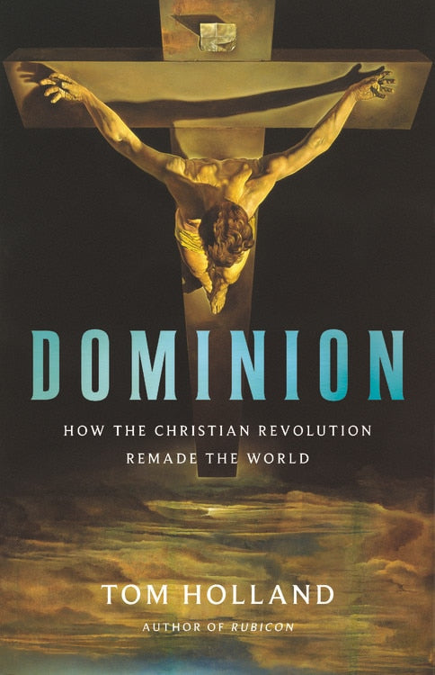 Dominion: How the Christian Revolution Remade the World - Holland, Tom (Hardcover)-Religion - Church History-9780465093502-BookBizCanada