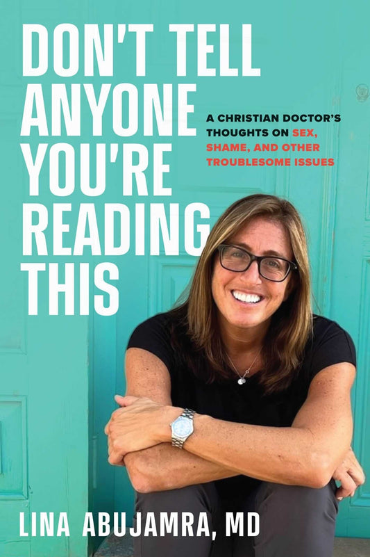 Don't Tell Anyone You're Reading This: A Christian Doctor's Thoughts on Sex, Shame, and Other Troublesome Issues - Abujamra, Lina (Hardcover)-Religion - Christian Life-9781637632185-BookBizCanada