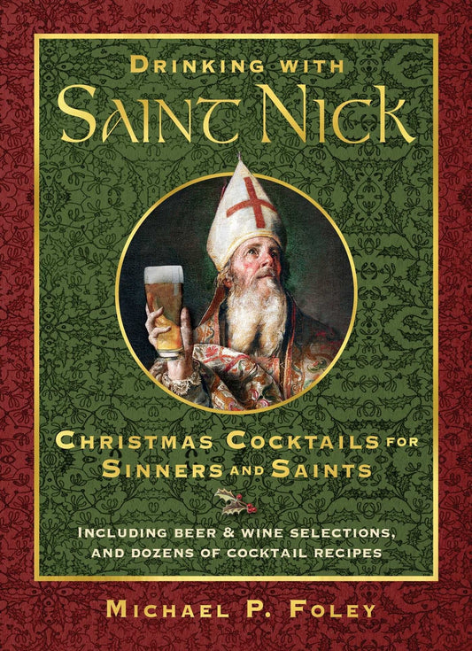 Drinking with Saint Nick: Christmas Cocktails for Sinners and Saints - Foley, Michael P. (Hardcover)-Religion - Christian Life-9781621577324-BookBizCanada