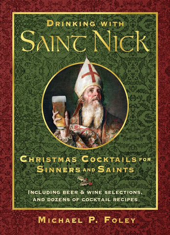 Drinking with Saint Nick: Christmas Cocktails for Sinners and Saints - Foley, Michael P. (Hardcover)