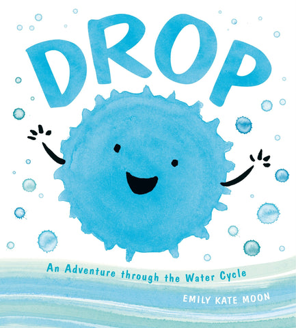 Drop: An Adventure Through the Water Cycle - Moon, Emily Kate (Hardcover)