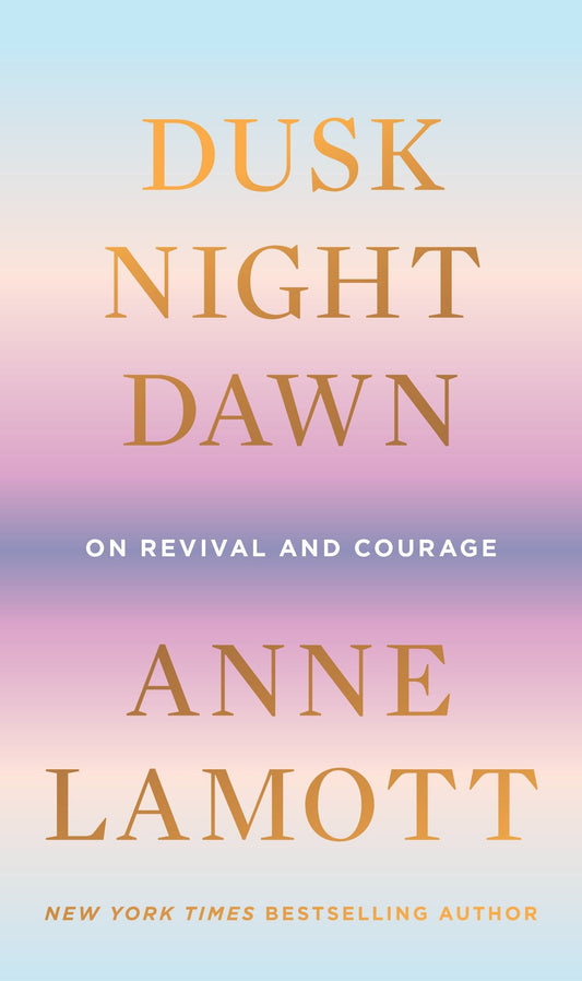 Dusk, Night, Dawn: On Revival and Courage - Lamott, Anne (Hardcover)-Biography / Autobiography-9780593189696-BookBizCanada