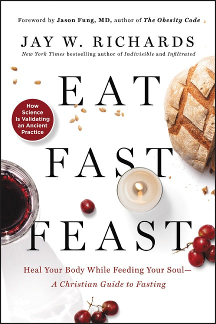 Eat, Fast, Feast: Heal Your Body While Feeding Your Soul-A Christian Guide to Fasting - Richards, Jay W. (Paperback)-Religion - Christian Life-9780062905215-BookBizCanada